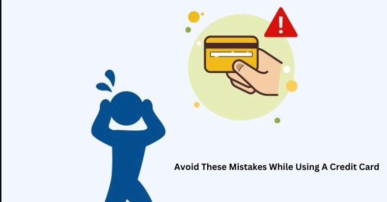 Avoid These Mistakes While Using A Credit Card