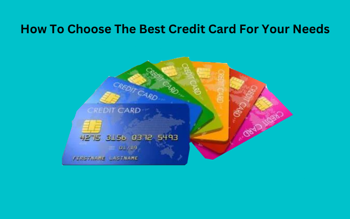 How To Choose The Best Credit Card For Your Needs