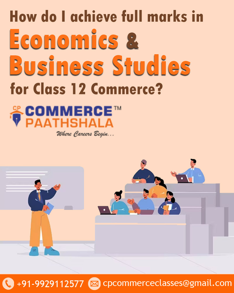 How do I achieve full marks in Economics and Business Studies for Class 12 Commerce?