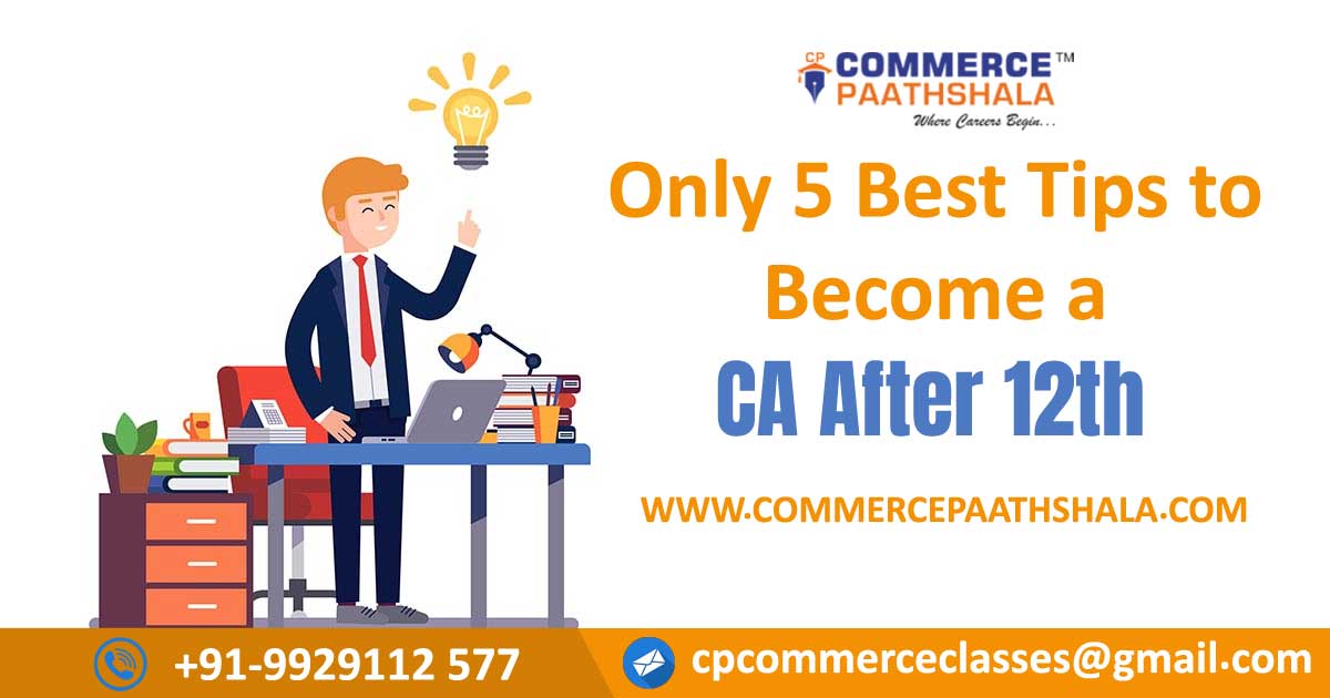 After the 12th, these are the 5 best tips for becoming a CA