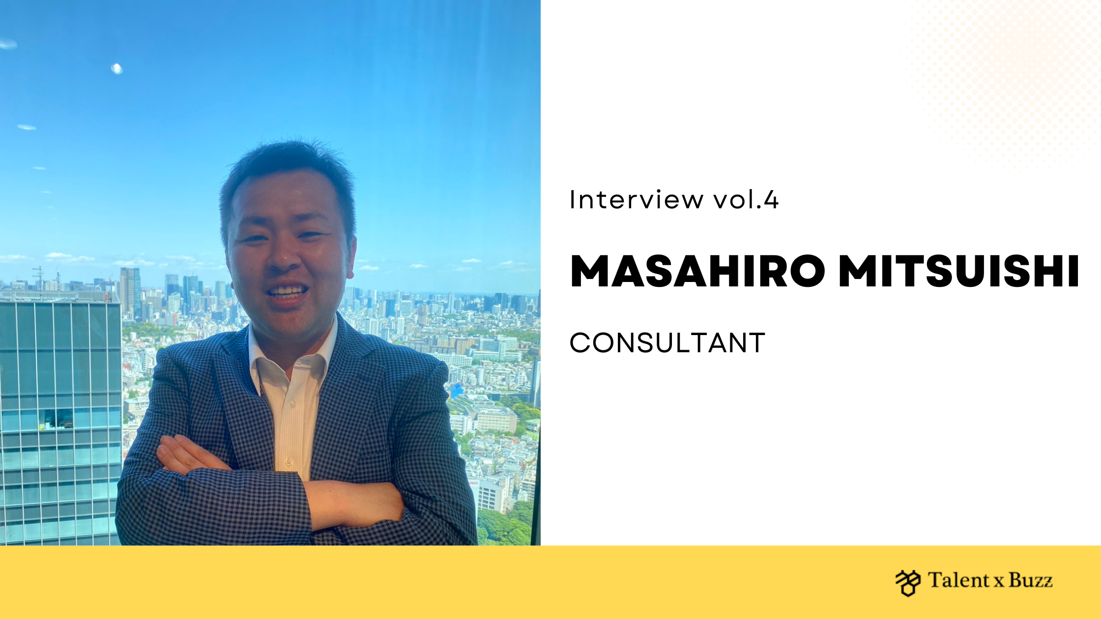 Talent x Buzz 社員インタビュー vol.4 Masahiro Mitsuishi