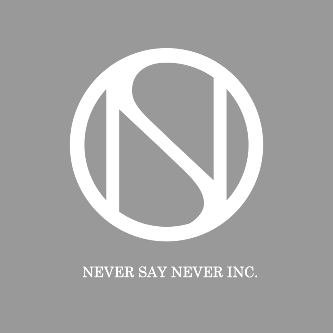NEVER SAY NEVER Inc.