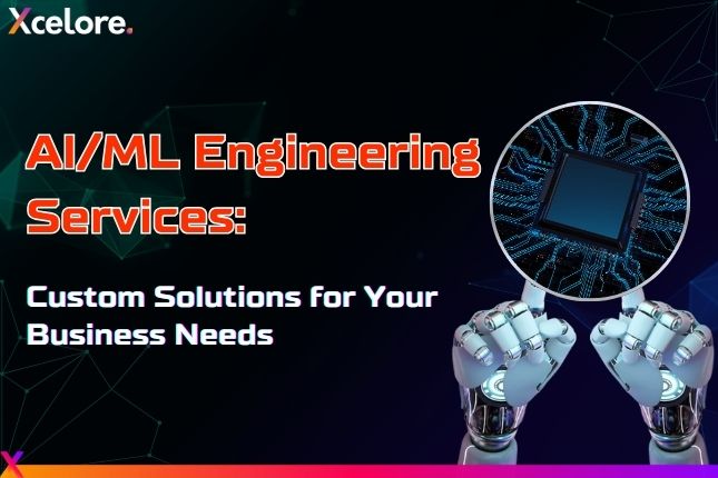 AI ML Engineering Services: Custom AI/ML solutions for Your Business Needs