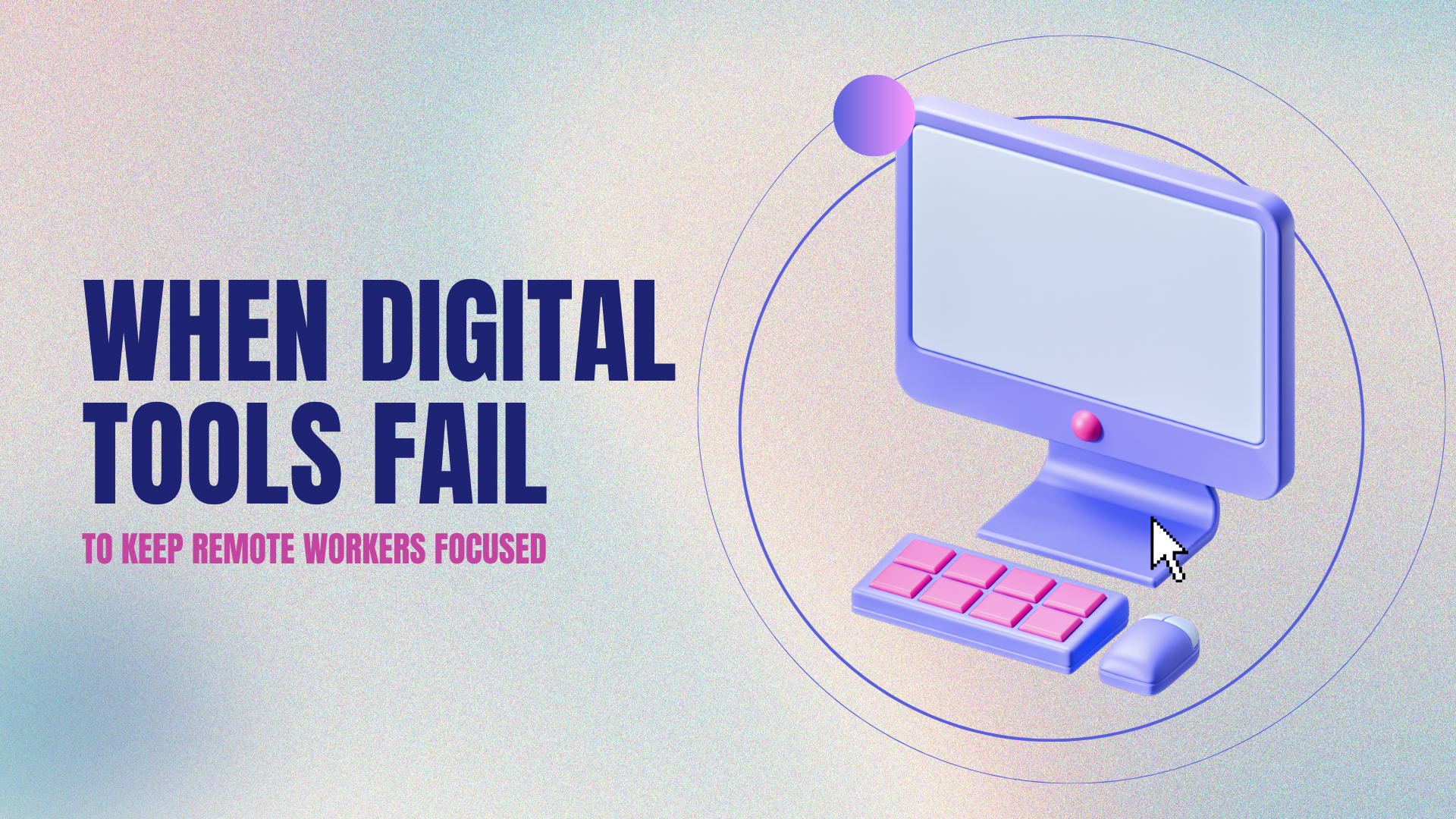 When Digital Tools Fail to Keep Remote Workers Focused