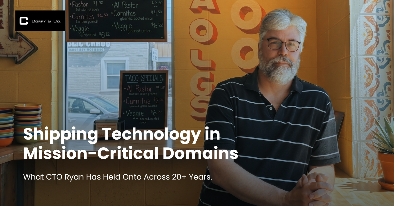 Shipping Technology in Mission-Critical Domains. What CTO Ryan Has Held Onto Across 20+ Years.