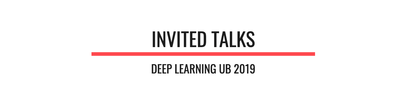 Deep learning UB 2019 Invited talks