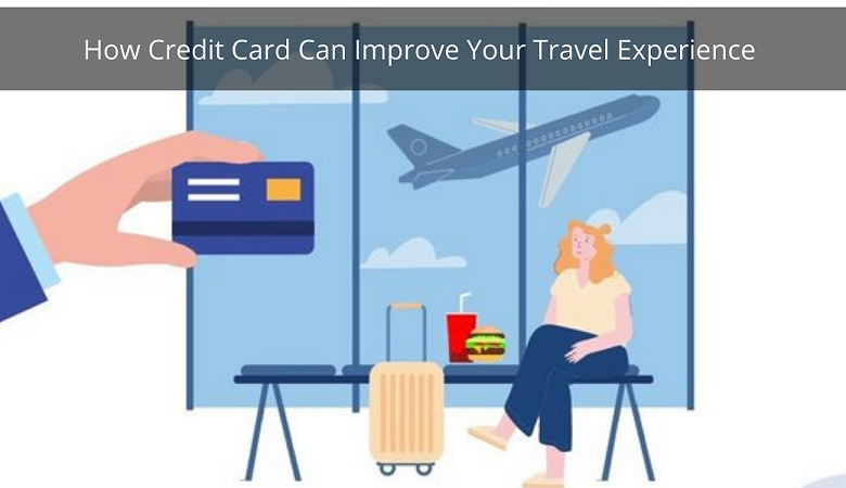 How Credit Card Can Improve Your Travel Experience