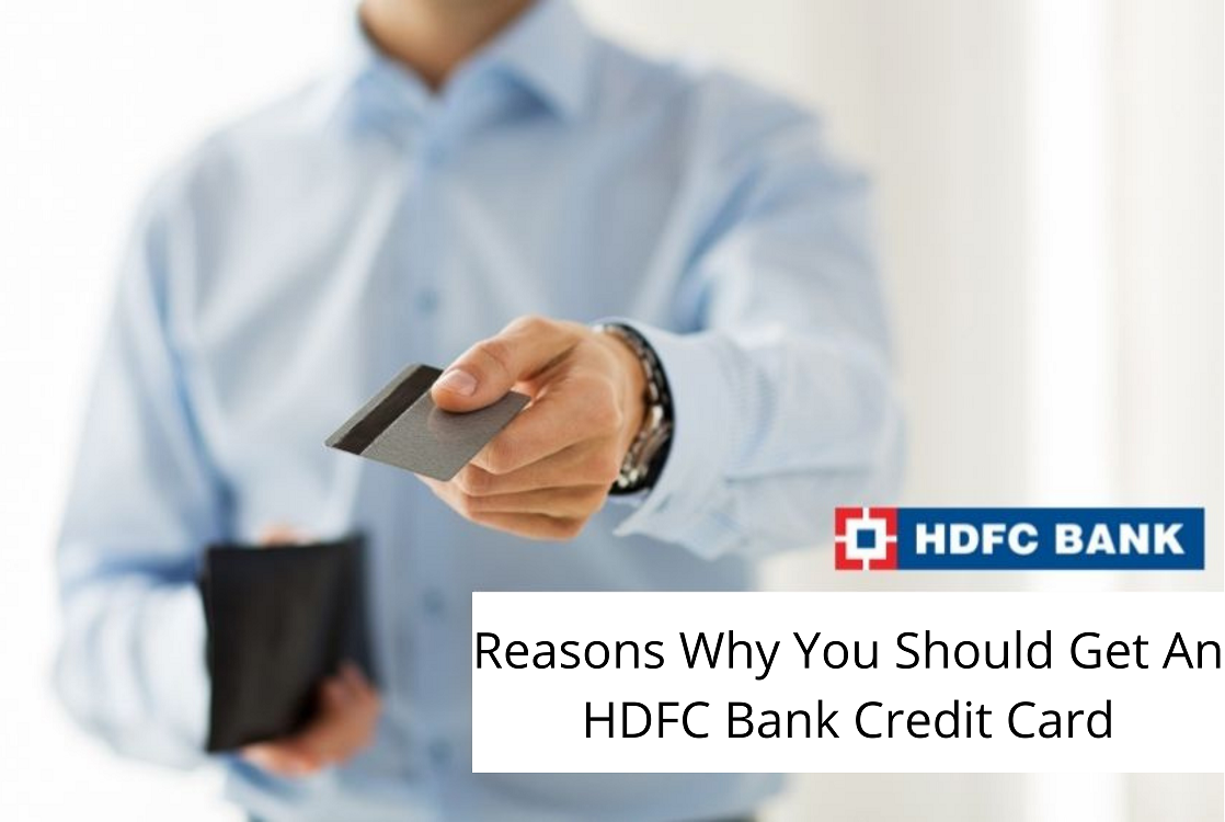 REASONS WHY YOU SHOULD GET AN HDFC BANK CREDIT CARD