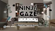 「Ninja Gaze Typing」は、アイトラッキングシステム（視線追跡機能）とハンドトラッキングシステム（手首追跡機能）を活用した入力操作システムを活用し、制限時間内に出題された単語をゲイズタイピングするSpatialゲームです。