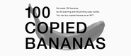 3Dスキャン・3Dプリントを100回繰り返し、各モデルデータをNFTコンテンツとして販売するプロジェクト「100 COPIED BANANAS」