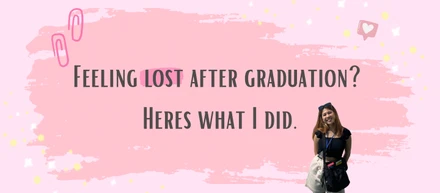 Feeling lost after graduation? Here’s what I did.