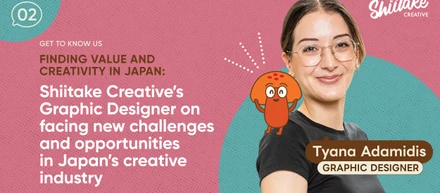 Finding Value and Creativity in Japan: Shiitake Creative’s Graphic Designer On Facing New Challenges — And Opportunities — in Japan’s creative industry