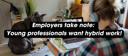What's Up Wantedly #9 - Employers take note: Young professionals want hybrid work!
