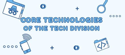 Core Technologies of the Tech Division