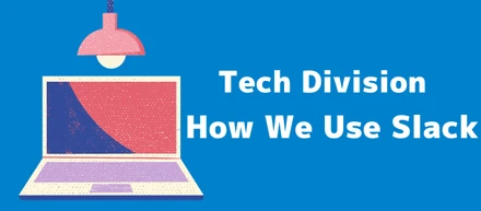 How We Use Slack in the Tech Division