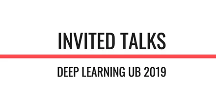 Deep learning UB 2019 Invited talks