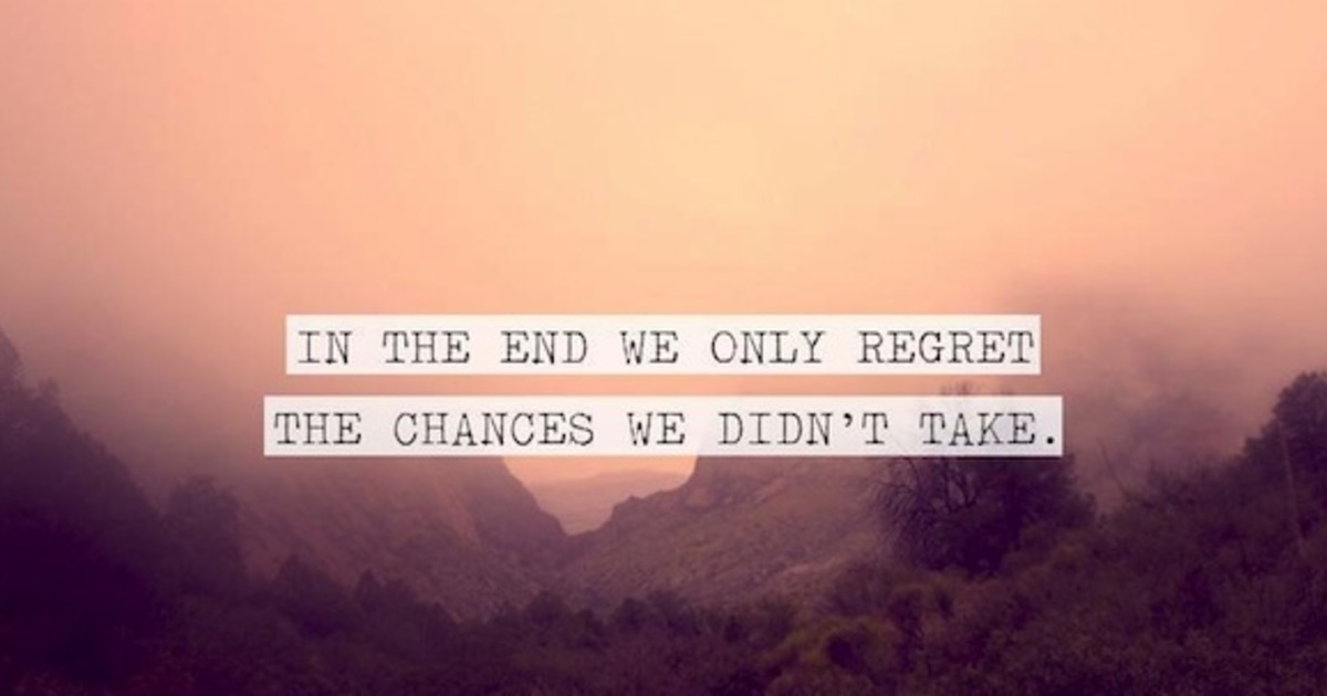 We end перевод. In the end we only regret the chances we didn't take.